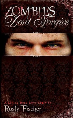 Zombies don't forgive by Rusty Fischer
