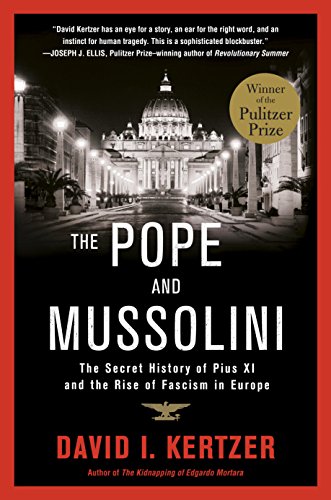 The Pope and Mussolini: The Secret History of Pius XI and the Rise of Fascism in Europe by David I. Kertzer