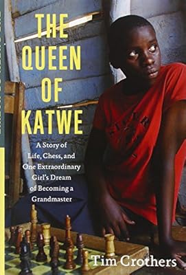 The Queen of Katwe: A Story of Life, Chess, and One Extraordinary Girl's Dream of Becoming a Grandmaster