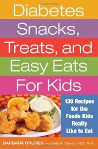 Diabetes Snacks, Treats, and Easy Eats for Kids: 130 Recipes for the Foods Kids Really Like to Eat