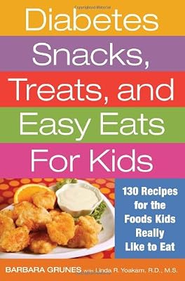 Diabetes Snacks, Treats, and Easy Eats for Kids: 130 Recipes for the Foods Kids Really Like to Eat