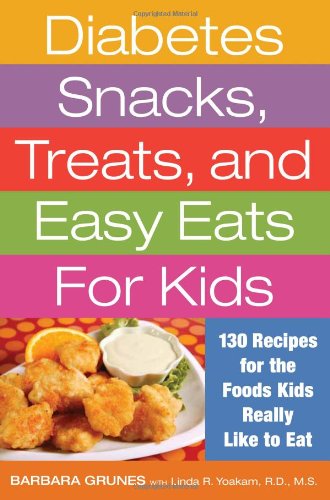Diabetes Snacks, Treats, and Easy Eats for Kids: 130 Recipes for the Foods Kids Really Like to Eat by Barbara Grunes
