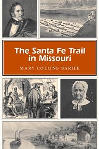 The Santa Fe Trail in Missouri by Mary Collins Barile