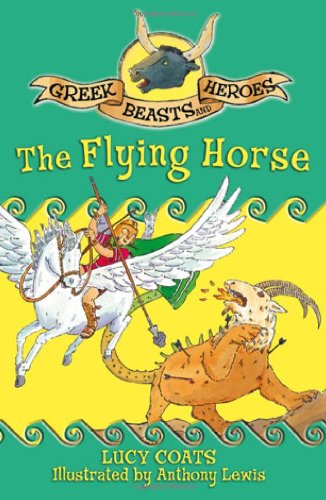 The Flying Horse (Greek Beasts and Heroes) by Lucy Coats