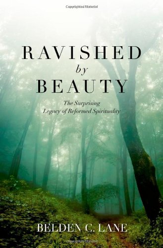 Ravished by Beauty: The Surprising Legacy of Reformed Spirituality by Belden C. Lane