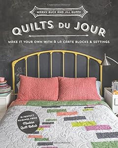 Quilts du Jour: Make It Your Own with á la Carte Blocks & Settings by Marny Buck