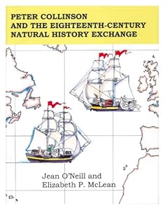 Peter Collinson and the Eighteenth-Century Natural History Exchange: Memoirs, American Philosophical Society (vol. 264) (Memoirs of the American Philosophical Society) by Jean O&rsquo;Neill