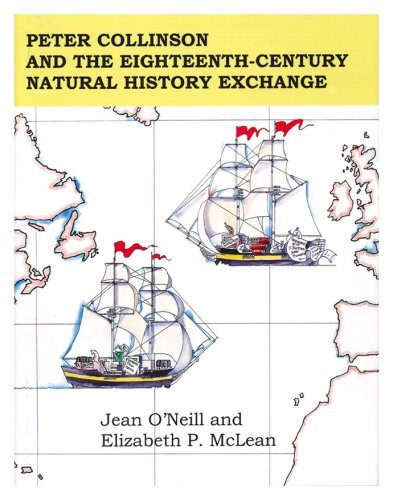 Peter Collinson and the Eighteenth-Century Natural History Exchange: Memoirs, American Philosophical Society (vol. 264) (Memoirs of the American Philosophical Society) by Jean O&rsquo;Neill