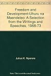 Freedom and Development / Uhuru Na Maendeleo: A Selection from Writings and Speeches, 1968-1973