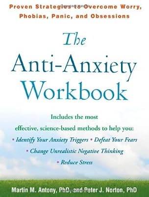 The Anti-Anxiety Workbook: Proven Strategies to Overcome Worry, Phobias, Panic, and Obsessions