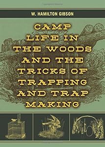 Camp Life in the Woods and the Tricks of Trapping and Trap Making