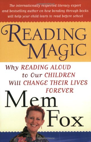 Reading Magic: Why Reading Aloud to Our Children Will Change Their Lives Forever by Mem Fox