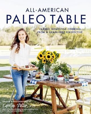 All-American Paleo Table: Classic Homestyle Cooking from a Grain-Free Perspective