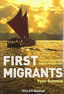 First Migrants: Ancient Migration in Global Perspective by Peter Bellwood