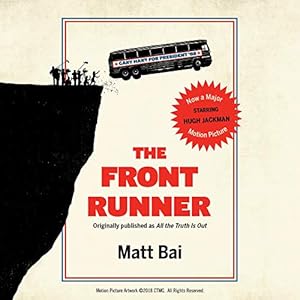 The Front Runner (All the Truth Is Out Movie Tie-In): The Week Politics Went Tabloid by Matt Bai