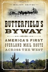 Butterfield's Byway:: America's First Overland Mail Route Across the West