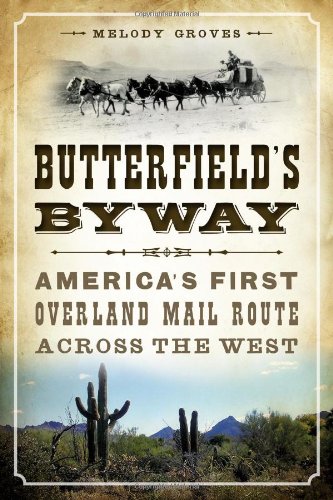 Butterfield's Byway:: America's First Overland Mail Route Across the West by Melody Groves
