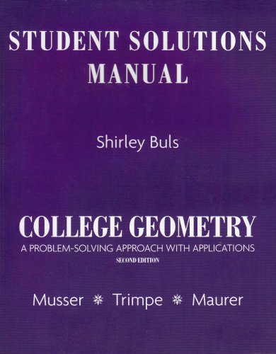 Student Solutions Manual for College Geometry: A Problem Solving Approach with Applications by Gary L. Musser