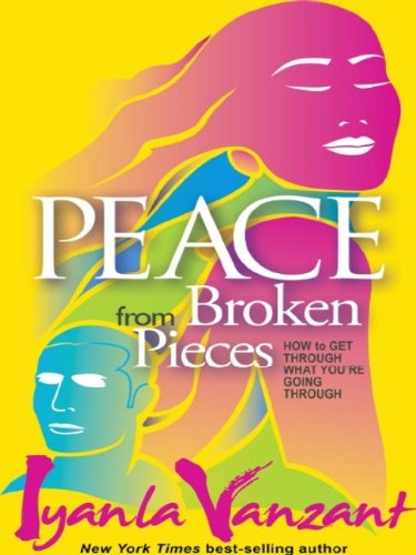 Peace from Broken Pieces: How to Get Through What You're Going Through by Iyanla Vanzant