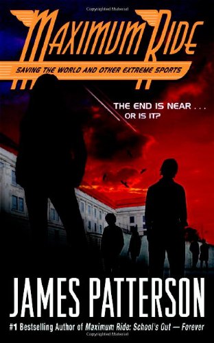 Maximum Ride Saving The World And Other Extreme Sports by James Patterson