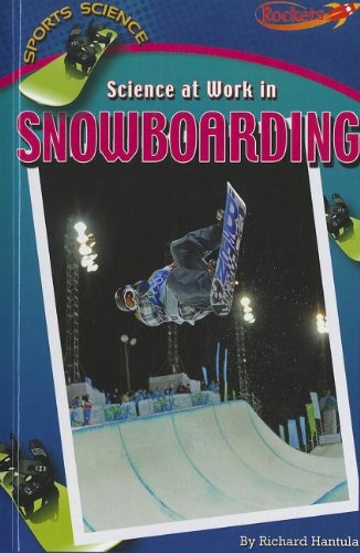 Science at Work in Snowboarding (Benchmark Rockets) by Richard Hantula