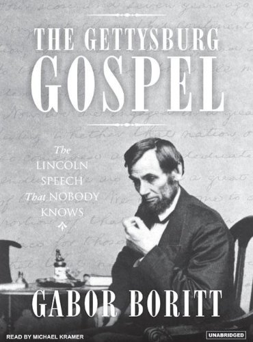 The Gettysburg Gospel: The Lincoln Speech That Nobody Knows by Michael Kramer