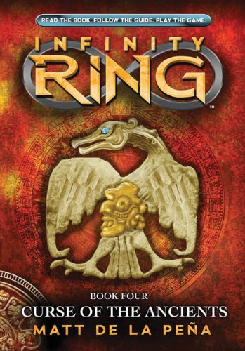 Infinity Ring Book 4: Curse of the Ancients - Library Edition by Matt de la Pena