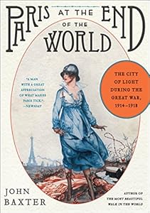 Paris at the End of the World: The City of Light During the Great War, 1914-1918 (P.S.)