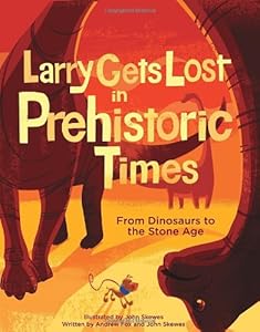 Larry Gets Lost in Prehistoric Times: From Dinosaurs to the Stone Age