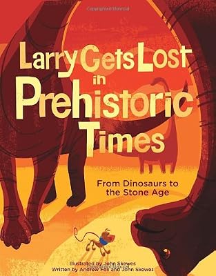 Larry Gets Lost in Prehistoric Times: From Dinosaurs to the Stone Age