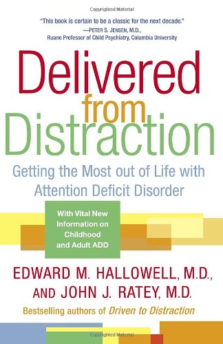 Delivered from Distraction: Getting the Most out of Life with Attention Deficit Disorder by Edward M. Hallowell