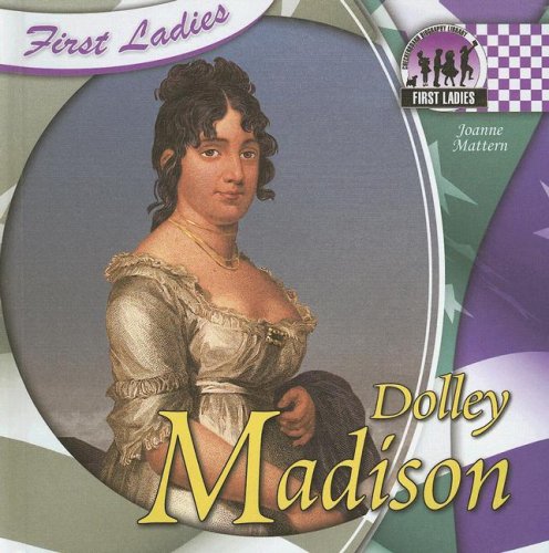 Dolley Madison (First Ladies) by Joanne Mattern