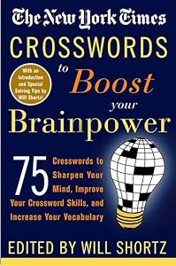 The New York Times Crosswords to Boost Your Brainpower: 75 Crosswords to Sharpen Your Mind, Improve Your Crossword Skills, and Increase Your Vocabulary