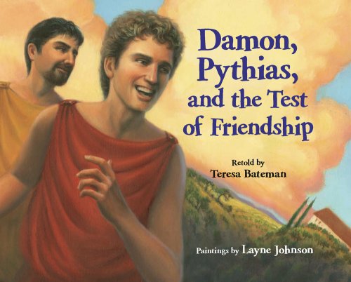Damon, Pythias, and the Test of Friendship by Teresa Bateman