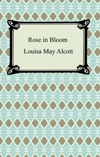 Rose in Bloom [with Biographical Introduction] by Louisa May Alcott