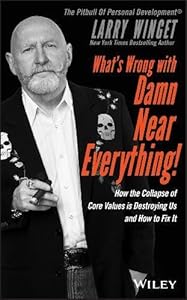 What's Wrong with Damn Near Everything!: How the Collapse of Core Values Is Destroying Us and How to Fix It