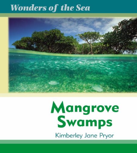 Mangrove Swamps (Wonders of the Sea) by Kimberley Jane Pryor