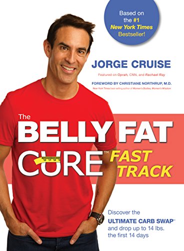 The Belly Fat CureTM Fast Track: Discover the Ultimate Carb SwapTM and Drop Up to 14 lbs. the First 14 Days by Jorge Cruise