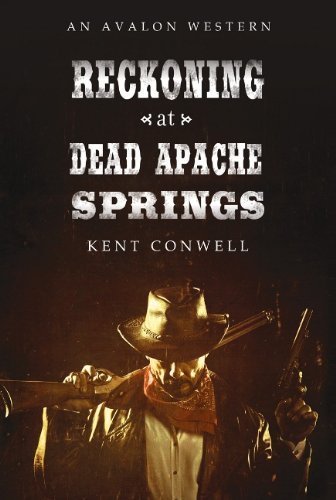 Reckoning at Dead Apache Springs by Kent Conwell