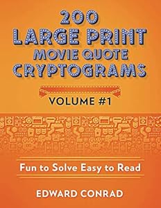 200 Large Print Movie Quote Cryptograms: It's Time To Put That Brain To Work! by Edward Conrad