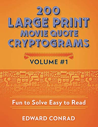 200 Large Print Movie Quote Cryptograms: It's Time To Put That Brain To Work! by Edward Conrad