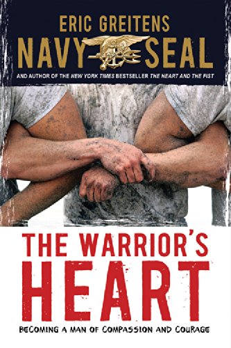 The Warrior's Heart: Becoming a Man of Compassion and Courage by Eric Greitens Navy SEAL