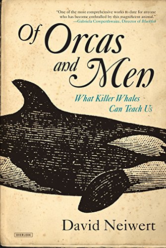 Of Orcas and Men: What Killer Whales Can Teach Us by David Neiwert