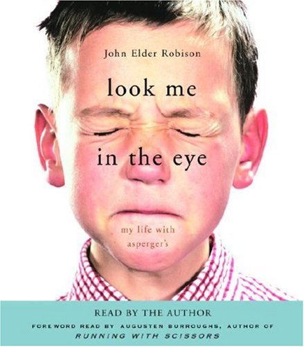 Look Me in the Eye: My Life with Asperger's by John Elder Robison
