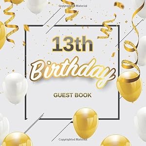 13th Birthday Guest Book: Golden White Balloons Theme Glossy Cover, Place for a Photo, Cream Color Paper, 120 Pages, Guest Sign in for Party, ... Wishes and Messages from Family and Friends