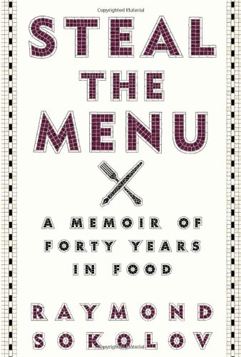 Steal the Menu: A Memoir of Forty Years in Food by Raymond Sokolov