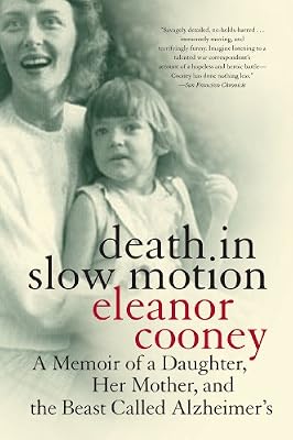 Death in Slow Motion: A Memoir of a Daughter, Her Mother, and the Beast Called Alzheimer's