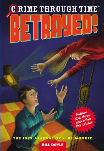 Betrayed! The 1977 Journal of Zeke Moorie (Crime Through Time, No. 4) by Bill Doyle