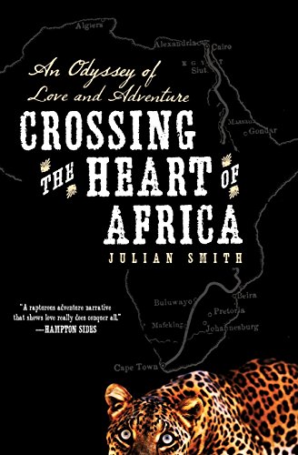 Crossing the Heart of Africa: An Odyssey of Love and Adventure by Julian Smith