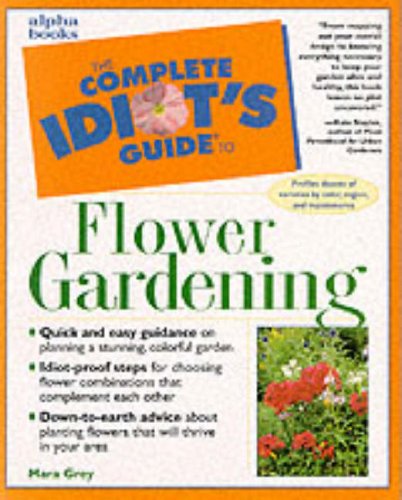 Complete Idiot's Guide to Flowering Gardening (The Complete Idiot's Guide) by Mara Grey